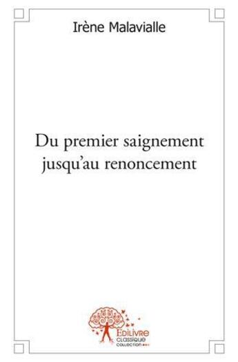 Couverture du livre « Du premier saignement jusqu'au renoncement - blessures de femmes » de Malavialle Irene aux éditions Edilivre