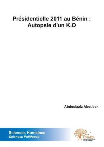 Couverture du livre « Presidentielle 2011 au benin : autopsie d un k.o » de Aboubar Abdoulaziz aux éditions Edilivre