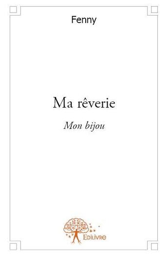 Couverture du livre « Ma rêverie ; mon bijou » de Fenny aux éditions Edilivre