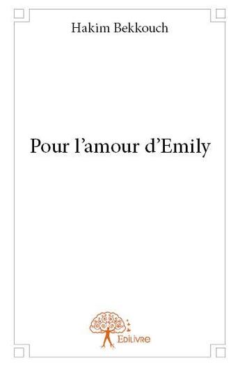 Couverture du livre « Pour l'amour d'Emily » de Hakim Bekkouch aux éditions Edilivre