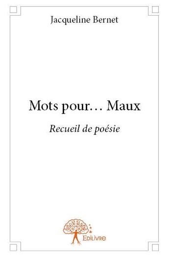 Couverture du livre « Mots pour... maux » de Jacqueline Bernet aux éditions Edilivre