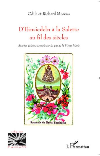 Couverture du livre « D'Einsiedeln à la Salette au fil des siècles ; avec les pèlerins comtois sur les pas de la Vierge Marie » de Odile Moreau et Richard Moreau aux éditions L'harmattan