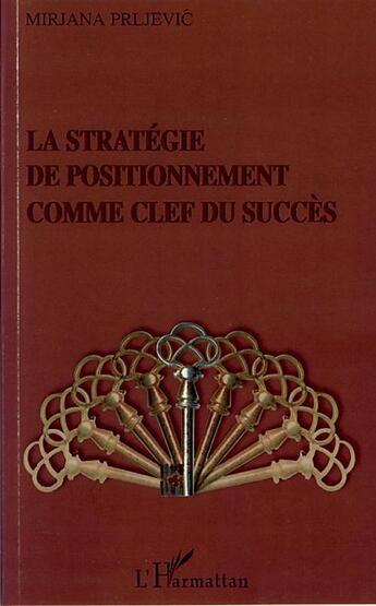 Couverture du livre « La strategie de positionnement comme clef du succès » de Mirjana Prljevic aux éditions Editions L'harmattan