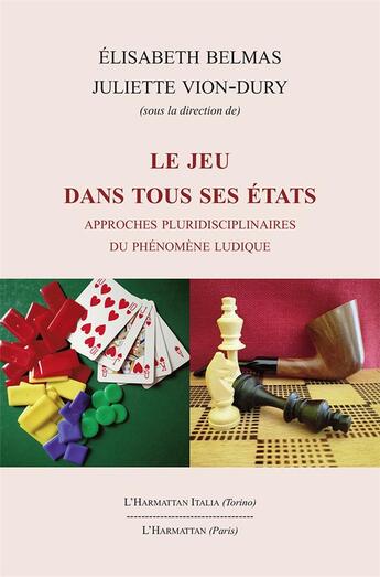 Couverture du livre « Le jeu dans tous ses états ; approches pluridisciplinaires du phénomène ludique » de Elisabeth Belmas et Juliette Vion-Dury aux éditions L'harmattan