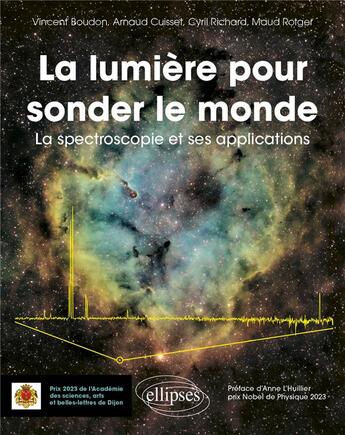 Couverture du livre « La lumiere pour sonder le monde : La spectroscopie et ses applications » de Vincent Boudon et Arnaud Cuisset et Cyril Richard et Maud Rotger aux éditions Ellipses