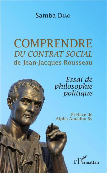 Couverture du livre « Comprendre du contrat social de Jean-Jacques Rousseau ; essai de philosophie politique » de Samba Diao aux éditions L'harmattan