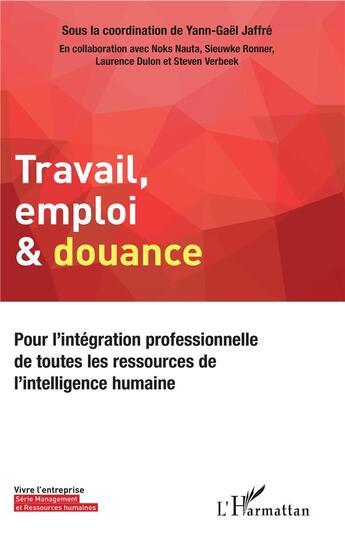 Couverture du livre « Travail, emploi & douance ; pour l'intégration professionnelle de toutes les ressources de l'intelligence humaine » de Yann-Gael Jaffre et Noks Nauta et Sieuwke Ronner et Laurence Dulon et Steven Verbeek aux éditions L'harmattan