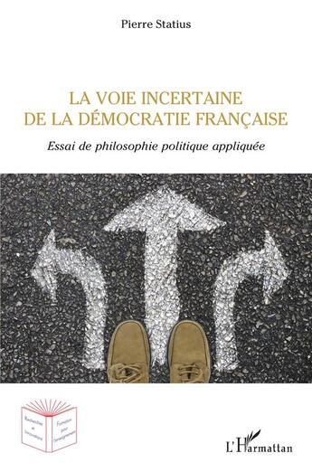 Couverture du livre « La voie incertaine de la démocratie francaise ; essai de philosophie politique appliquée » de Pierre Statius aux éditions L'harmattan