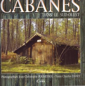 Couverture du livre « Cabanes dans le sud-ouest » de Charles Daney et Jean-Christophe Poumeyrol aux éditions Cairn