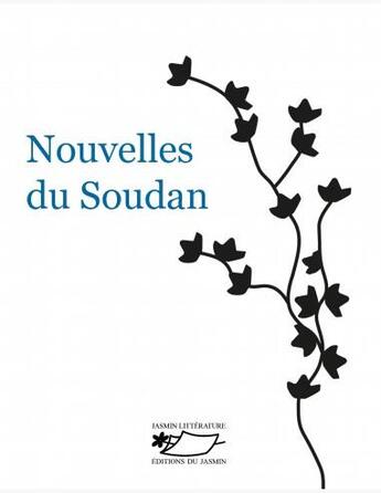 Couverture du livre « Nouvelles du Soudan » de Mansour El Souwaim et Ahmed Abd El Al et Mohamed Keir Abdalla et Ahmed Awad et Sabah Sanhouri et Maouadda Nasr Eddine aux éditions Jasmin