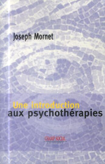 Couverture du livre « Une introduction aux psychothérapies » de Joseph Mornet aux éditions Champ Social