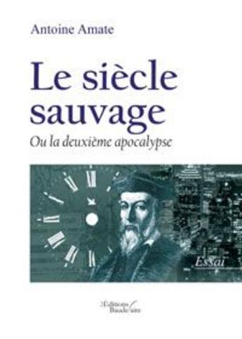 Couverture du livre « Le siècle sauvage ou la deuxième » de Amate Antoine aux éditions Baudelaire