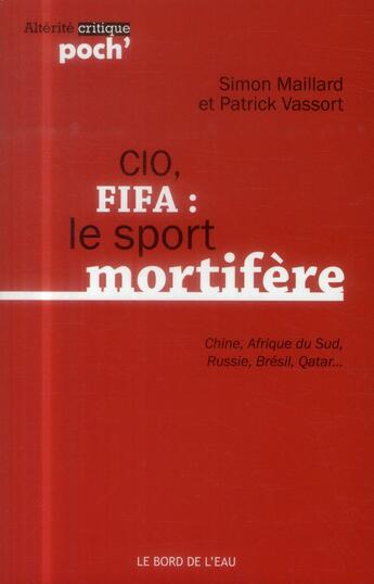 Couverture du livre « CIO, FIFA : le sport mortifere (chine,afrique du sud... » de Simon Maillard et Patrick Vassort aux éditions Bord De L'eau