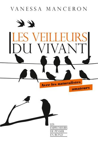 Couverture du livre « Les veilleurs du vivant : avec les naturalistes amateurs » de Vanessa Manceron aux éditions Empecheurs De Penser En Rond