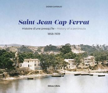 Couverture du livre « Saint-Jean-Cap-Ferrat : Histoire d'une presqu'île / History of a peninsula : 1858-1939 » de Didier Gayraud aux éditions Gilletta