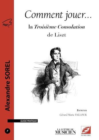 Couverture du livre « Comment jouer... la troisième consolation de Liszt » de Alexandre Sorel aux éditions Symetrie