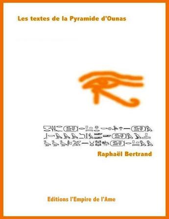 Couverture du livre « Les textes de la pyramide d'Ounas » de Raphaël Bertrand aux éditions L'empire De L'ame