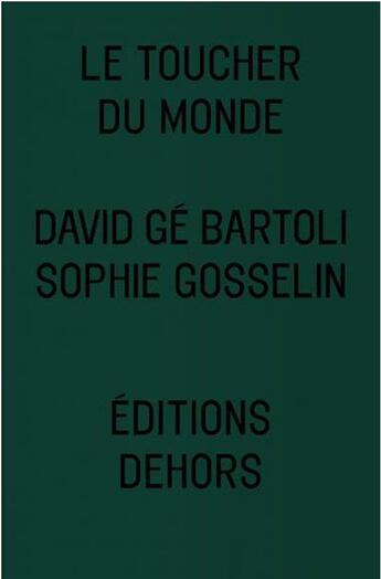 Couverture du livre « Le toucher du monde » de David Ge Bartoli et Sophie Gosselin aux éditions Dehors