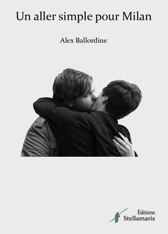 Couverture du livre « Un aller simple pour Milan » de Alex Ballordine aux éditions Stellamaris