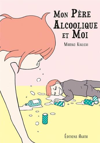 Couverture du livre « Mon père alcoolique et moi » de Mariko Kikuchi aux éditions Akata