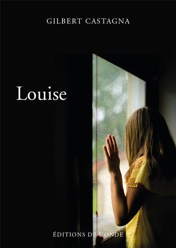 Couverture du livre « Louise » de Gilbert Castagna aux éditions De L'onde