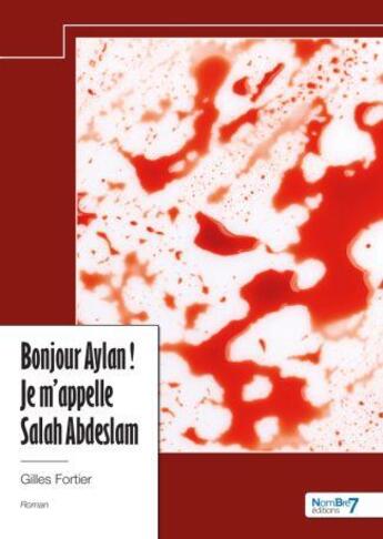 Couverture du livre « Bonjour Aylan ! Je m'appelle Salah Abdeslam » de Gilles Fortier aux éditions Nombre 7