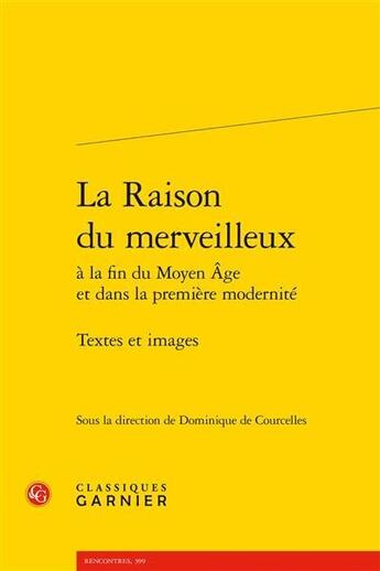 Couverture du livre « La raison du merveilleux à la fin du Moyen Age et dans la première modernité ; textes et images » de Dominique De Courcelles aux éditions Classiques Garnier