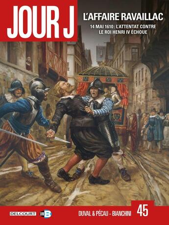 Couverture du livre « Jour J Tome 45 : l'affaire Ravaillac » de Fred Duval et Frédéric Blanchard et Scarlett et Jean-Pierre Pecau et Marco Bianchini aux éditions Delcourt