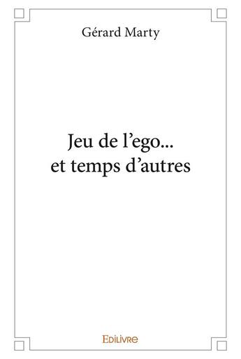 Couverture du livre « Jeu de l ego et temps d autres » de Gérard Marty aux éditions Edilivre