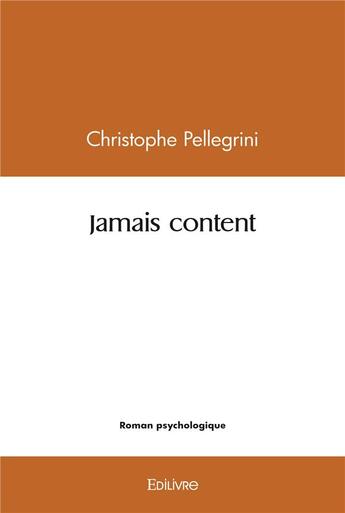 Couverture du livre « Jamais content » de Pellegrini C. aux éditions Edilivre