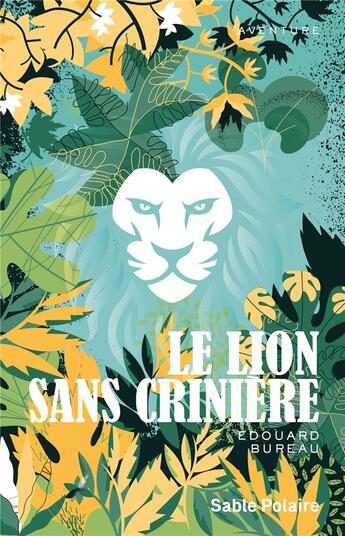 Couverture du livre « Le lion sans crinière » de Edouard Bureau aux éditions Sable Polaire
