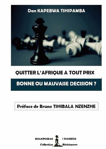 Couverture du livre « Quitter l'Afrique a tout prix ; bonne ou mauvaise décision ? » de Dan Kapebwa Tshipamba aux éditions Diasporas Noires