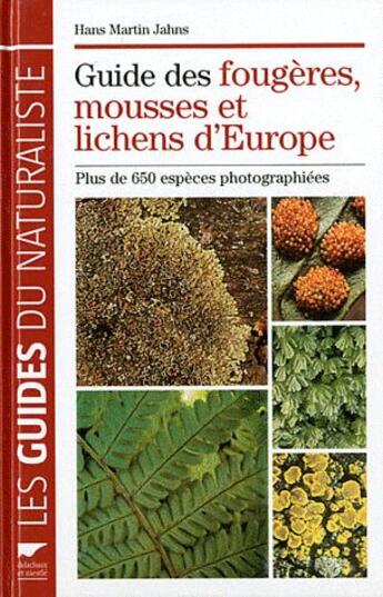 Couverture du livre « Guide des fougères, mousses et lichens d'Europe ; plus de 650 espèces photographiées » de Martin Jahns aux éditions Delachaux & Niestle