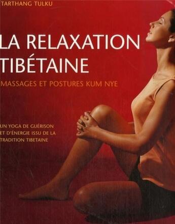 Couverture du livre « La relaxation tibétaine ; massages et postures kum nye » de Tarthang Tulku aux éditions Courrier Du Livre