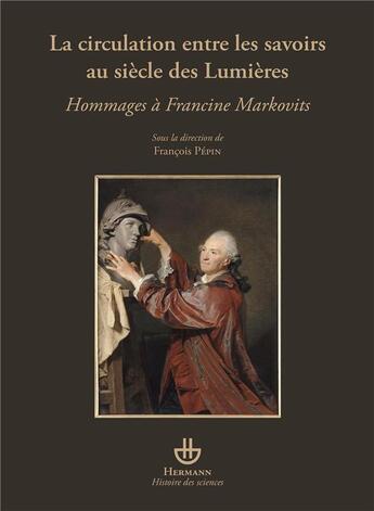 Couverture du livre « La circulation entre les savoirs au siecle des lumieres - hommages a francine markovits » de Francois Pepin aux éditions Hermann