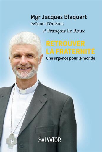 Couverture du livre « Retrouver la fraternité ; pour vivre la joie » de Jacques Blaquart aux éditions Salvator