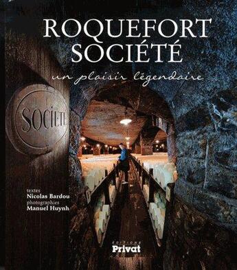 Couverture du livre « Roquefort Société, un plaisir légendaire » de Nicolas Bardou et Manuel Huynh aux éditions Privat