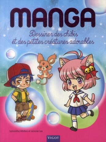 Couverture du livre « Manga : dessiner des chibis et des petites créatures adorables » de Samantha Whitten et Jeannie Lee aux éditions Vigot