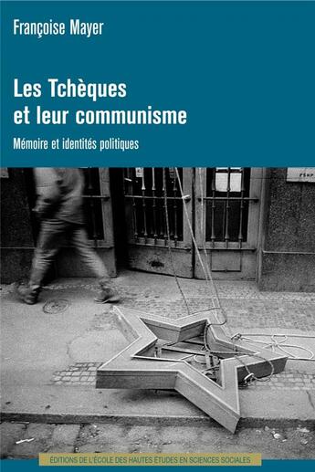 Couverture du livre « Les tchèques et leur communisme ; mémoire et identités politiques » de Francoise Mayer aux éditions Ehess