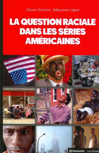 Couverture du livre « La question raciale dans les séries américaines » de Olivier Esteves et Sebastien Lefait aux éditions Presses De Sciences Po