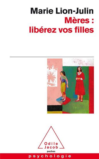 Couverture du livre « Mères : libérez vos filles » de Marie Lion-Julin aux éditions Odile Jacob