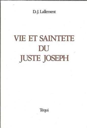 Couverture du livre « Vie Et Saintete Du Juste Joseph » de D J Lallement aux éditions Tequi