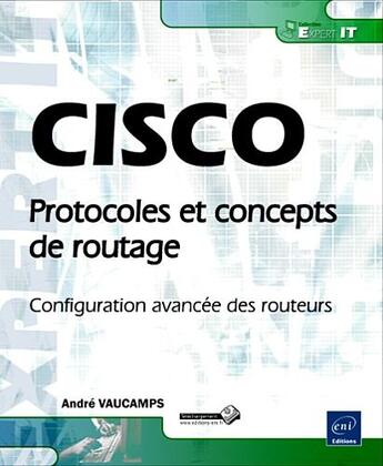 Couverture du livre « CISCO ; protocoles et concepts de routage ; configuration avancée des routeurs » de Andre Vaucamps aux éditions Eni