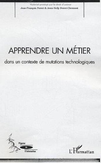 Couverture du livre « Apprendre un metier - dans un contexte de mutations technologiques » de Perret-Clermont aux éditions L'harmattan