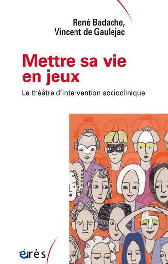 Couverture du livre « Mettre sa vie en jeux : le théâtre d'intervention socioclinique » de Vincent De Gaulejac et Rene Badache aux éditions Eres