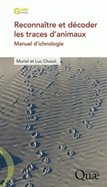 Couverture du livre « Reconnaître et décoder les traces d'animaux ; manuel d'ichnologie » de Luc Chazel et Muriel Chazel aux éditions Quae