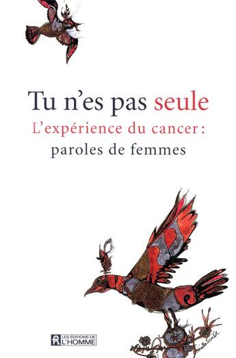 Couverture du livre « Tu n'es pas seule ; l'expérience du cancer : paroles de femmes » de  aux éditions Editions De L'homme