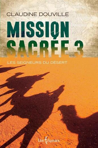 Couverture du livre « Mission sacree v 03 les seigneurs du desert » de Douville Claudine aux éditions Libre Expression