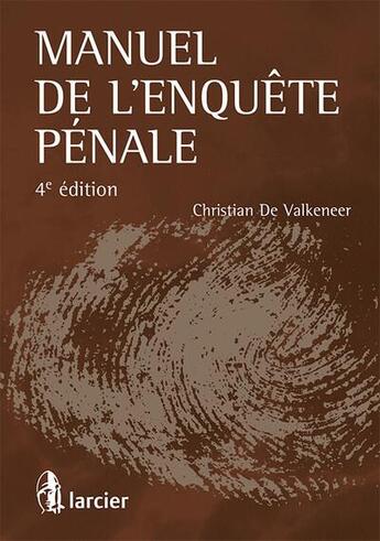 Couverture du livre « Manuel de l'enquête pénale (4e édition) » de Christian De Valkeneer aux éditions Larcier