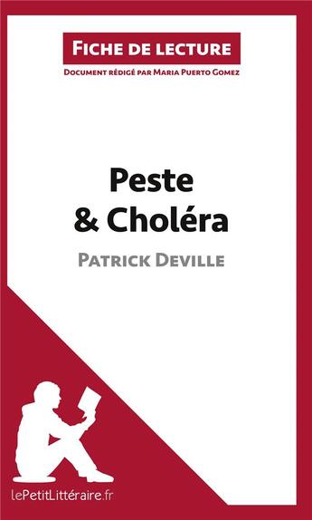 Couverture du livre « Fiche de lecture : peste et Choléra de Patrick Deville ; analyse complète de l'oeuvre et résumé » de Maria Puerto Gomez aux éditions Lepetitlitteraire.fr